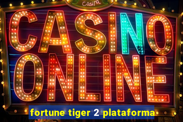 fortune tiger 2 plataforma